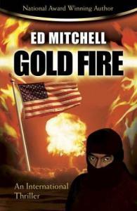 Gold Fire is Book 3 in Ed Mitchell's Thriller Gold Series